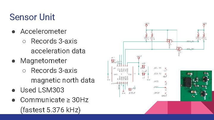 Sensor Unit ● Accelerometer ○ Records 3 -axis acceleration data ● Magnetometer ○ Records