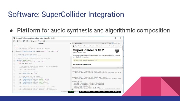 Software: Super. Collider Integration ● Platform for audio synthesis and algorithmic composition 