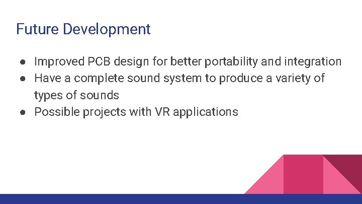 Future Development ● Improved PCB design for better portability and integration ● Have a