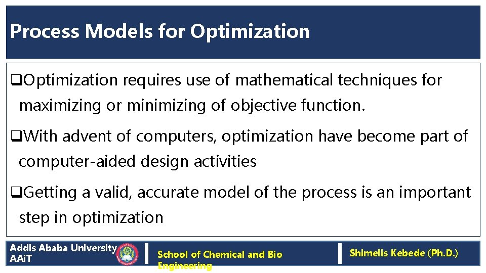 Process Models for Optimization q. Optimization requires use of mathematical techniques for maximizing or
