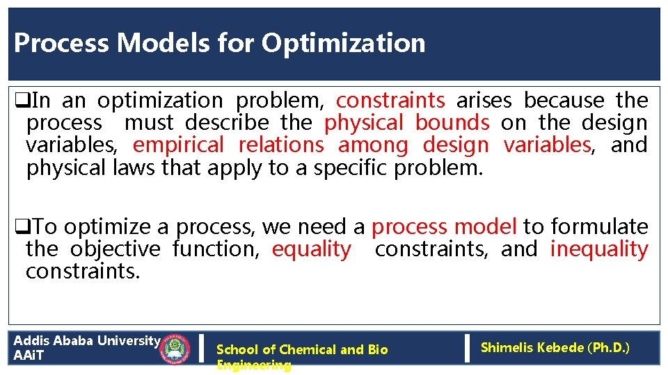 Process Models for Optimization q. In an optimization problem, constraints arises because the process
