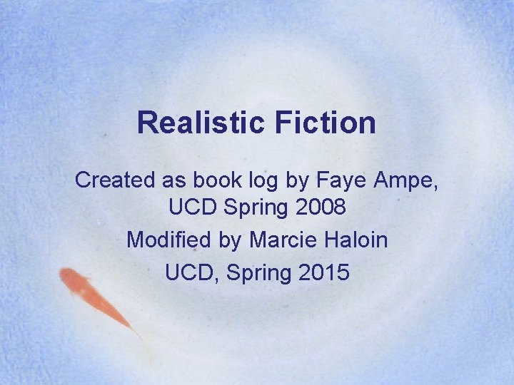 Realistic Fiction Created as book log by Faye Ampe, UCD Spring 2008 Modified by