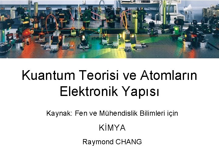 Kuantum Teorisi ve Atomların Elektronik Yapısı Kaynak: Fen ve Mühendislik Bilimleri için KİMYA Raymond