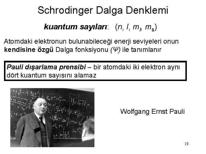 Schrodinger Dalga Denklemi kuantum sayıları: (n, l, ms) Atomdaki elektronun bulunabileceği enerji seviyeleri onun