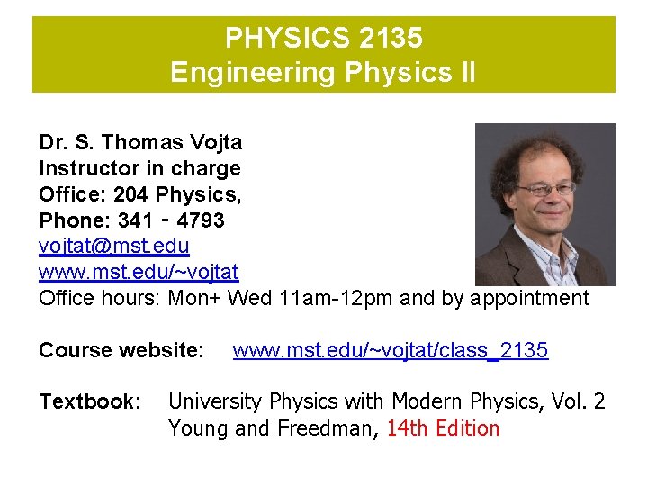 PHYSICS 2135 Engineering Physics II Dr. S. Thomas Vojta Instructor in charge Office: 204