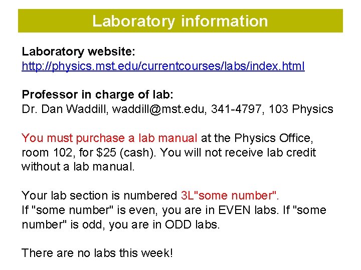 Laboratory information Laboratory website: http: //physics. mst. edu/currentcourses/labs/index. html Professor in charge of lab: