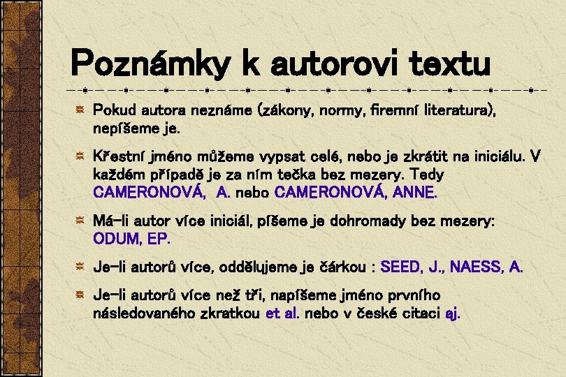 Poznámky k autorovi textu Pokud autora neznáme (zákony, normy, firemní literatura), nepíšeme je. Křestní