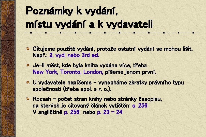 Poznámky k vydání, místu vydání a k vydavateli Citujeme použité vydání, protože ostatní vydání