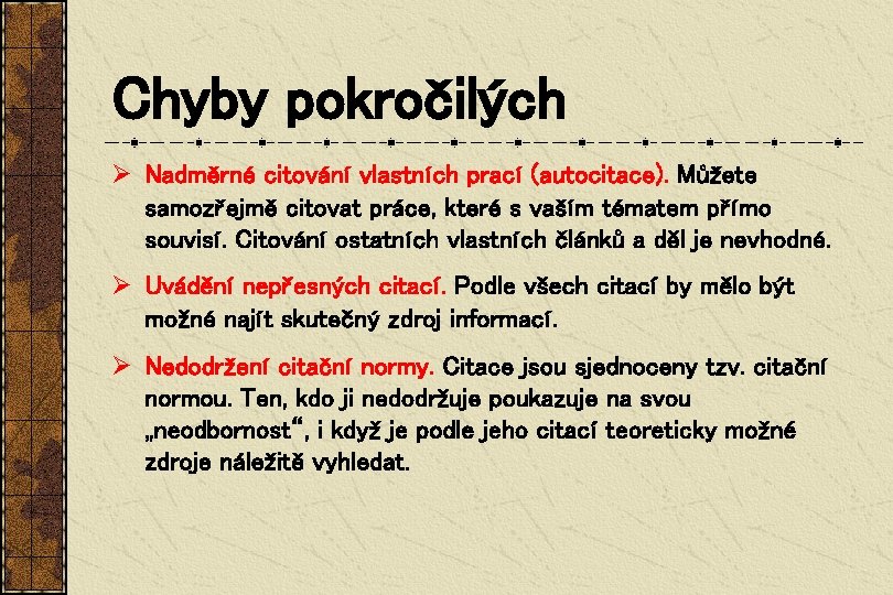 Chyby pokročilých Ø Nadměrné citování vlastních prací (autocitace). Můžete samozřejmě citovat práce, které s