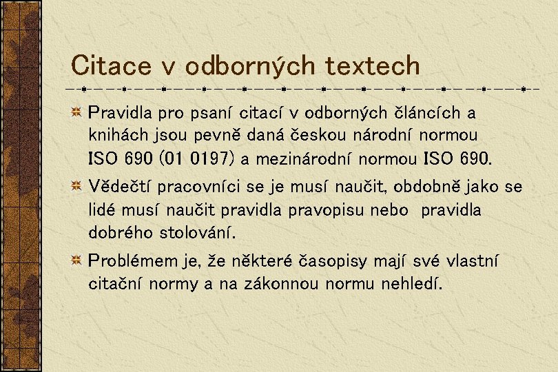 Citace v odborných textech Pravidla pro psaní citací v odborných článcích a knihách jsou