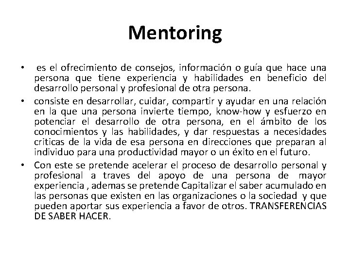Mentoring es el ofrecimiento de consejos, información o guía que hace una persona que