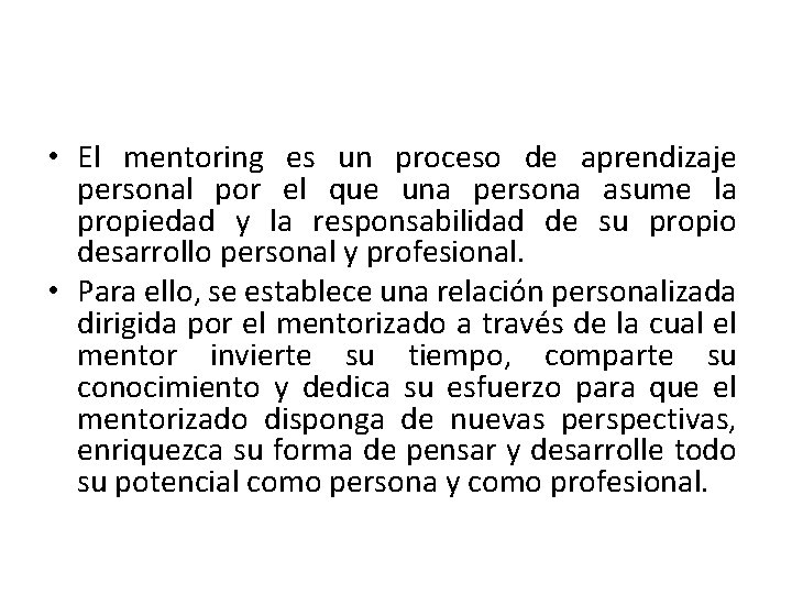 • El mentoring es un proceso de aprendizaje personal por el que una
