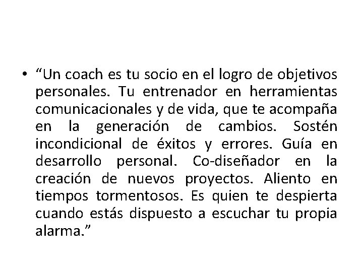  • “Un coach es tu socio en el logro de objetivos personales. Tu