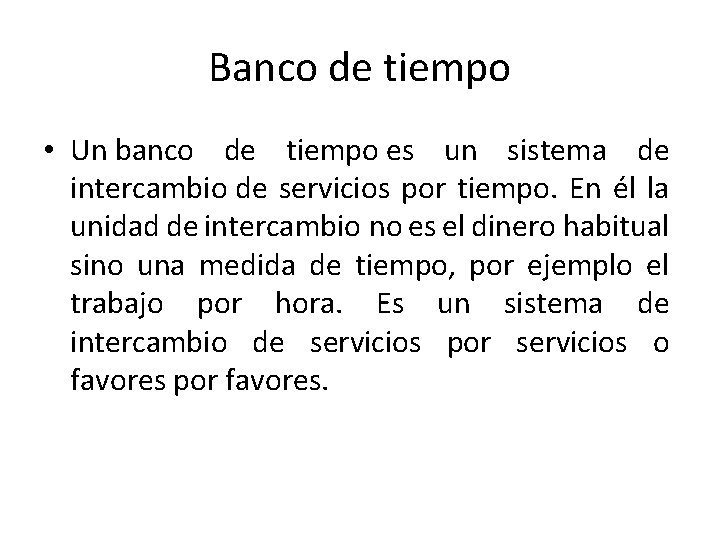 Banco de tiempo • Un banco de tiempo es un sistema de intercambio de