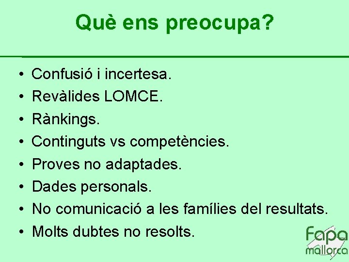 Què ens preocupa? • • Confusió i incertesa. Revàlides LOMCE. Rànkings. Continguts vs competències.