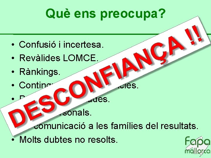 Què ens preocupa? • • Confusió i incertesa. Revàlides LOMCE. Rànkings. Continguts vs competències.