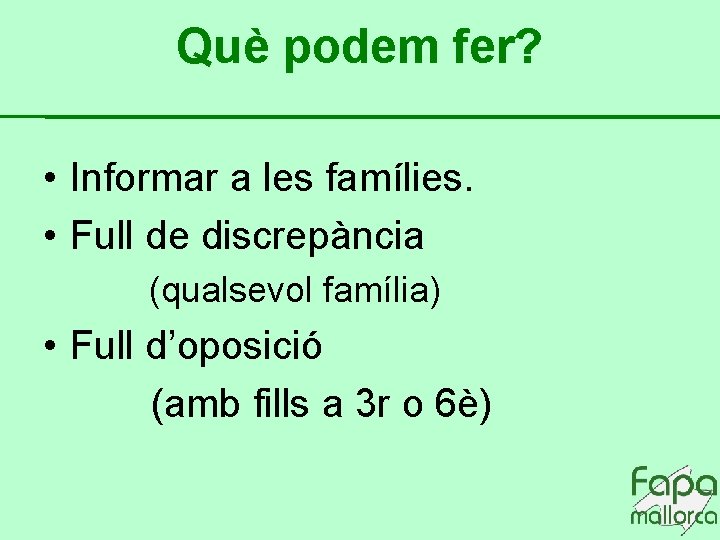 Què podem fer? • Informar a les famílies. • Full de discrepància (qualsevol família)