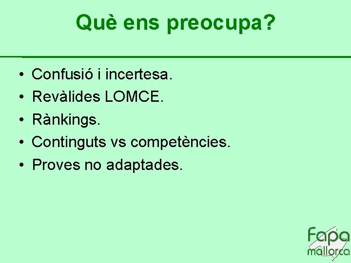 Què ens preocupa? • • • Confusió i incertesa. Revàlides LOMCE. Rànkings. Continguts vs