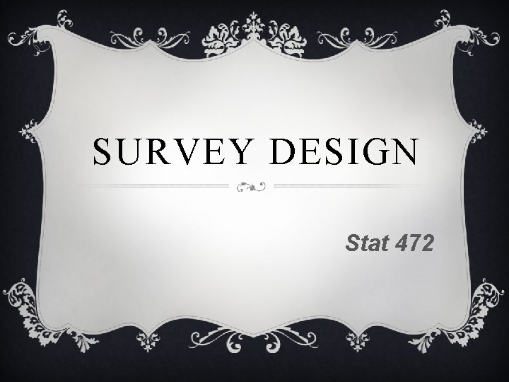 SURVEY DESIGN Stat 472 