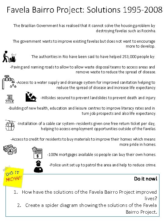 Favela Bairro Project: Solutions 1995 -2008 The Brazilian Government has realised that it cannot