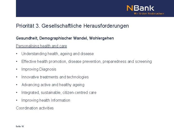 Priorität 3. Gesellschaftliche Herausforderungen Gesundheit, Demographischer Wandel, Wohlergehen Personalising health and care • Understanding