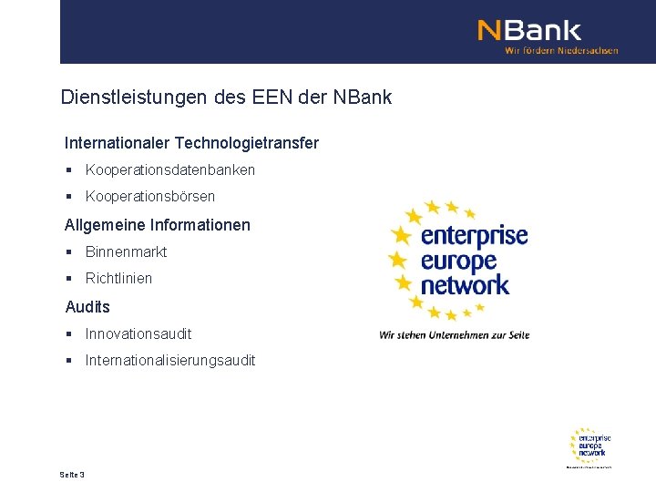 Dienstleistungen des EEN der NBank Internationaler Technologietransfer § Kooperationsdatenbanken § Kooperationsbörsen Allgemeine Informationen §