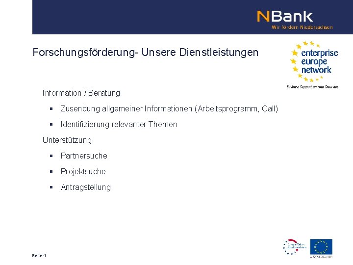 Forschungsförderung- Unsere Dienstleistungen Information / Beratung § Zusendung allgemeiner Informationen (Arbeitsprogramm, Call) § Identifizierung