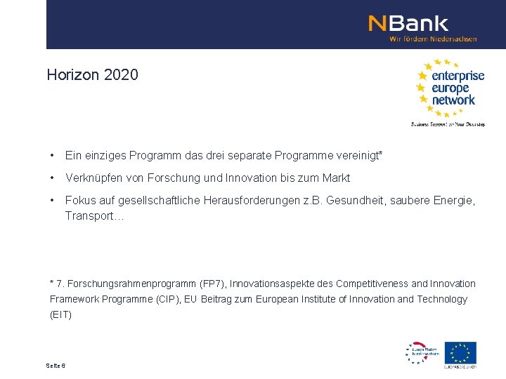 Horizon 2020 • Ein einziges Programm das drei separate Programme vereinigt* • Verknüpfen von