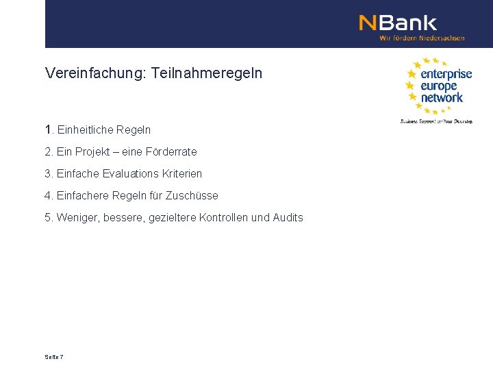 Vereinfachung: Teilnahmeregeln 1. Einheitliche Regeln 2. Ein Projekt – eine Förderrate 3. Einfache Evaluations