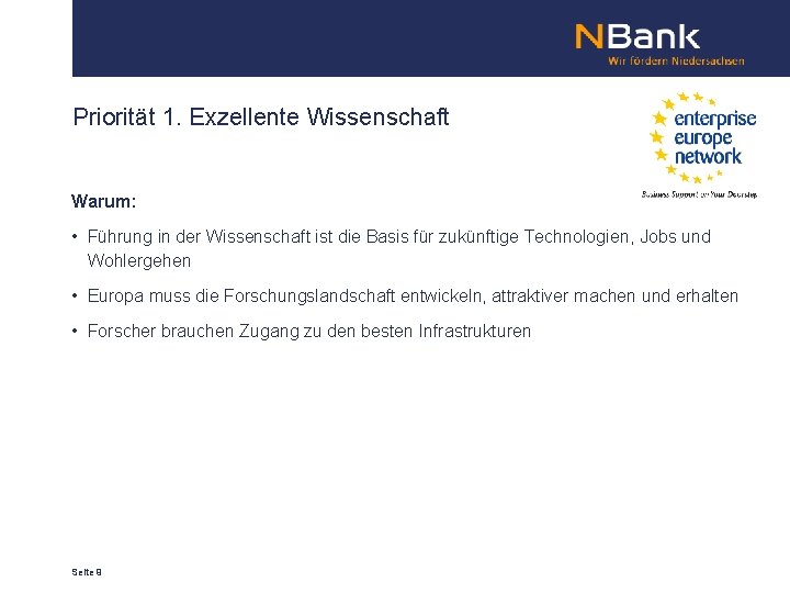 Priorität 1. Exzellente Wissenschaft Warum: • Führung in der Wissenschaft ist die Basis für