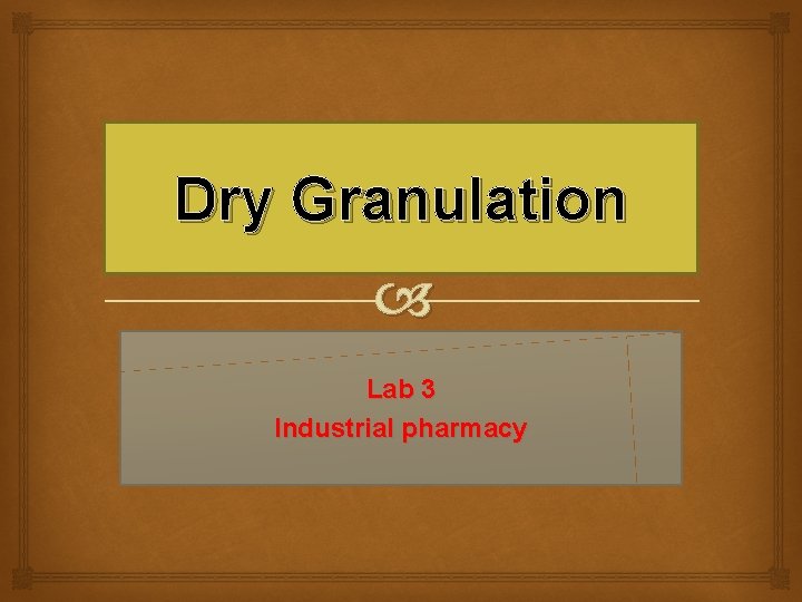 Dry Granulation Lab 3 Industrial pharmacy 