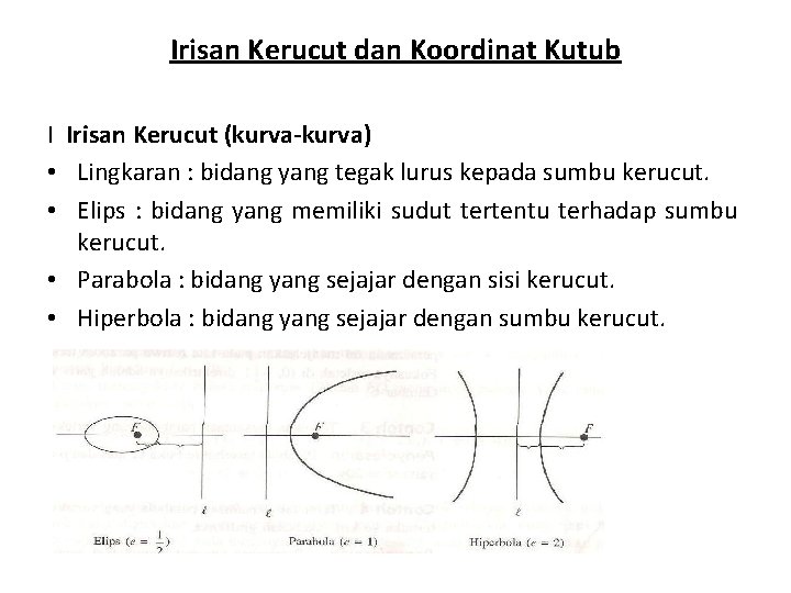 Irisan Kerucut dan Koordinat Kutub I Irisan Kerucut (kurva-kurva) • Lingkaran : bidang yang