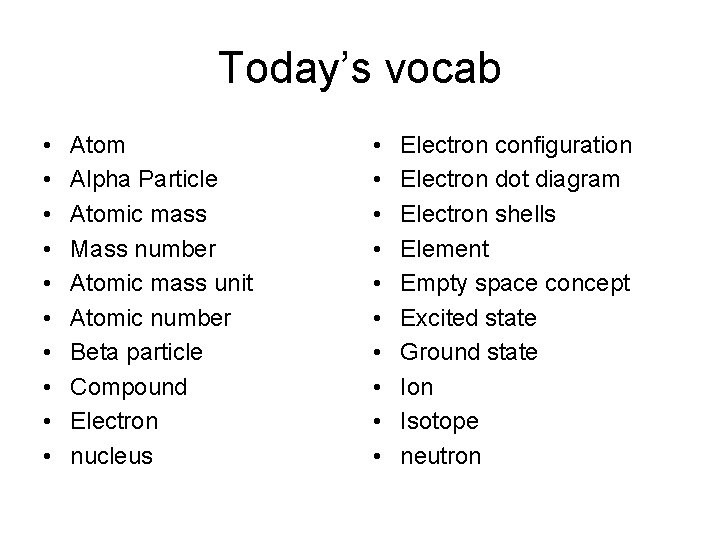 Today’s vocab • • • Atom Alpha Particle Atomic mass Mass number Atomic mass
