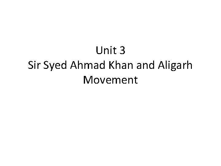 Unit 3 Sir Syed Ahmad Khan and Aligarh Movement 