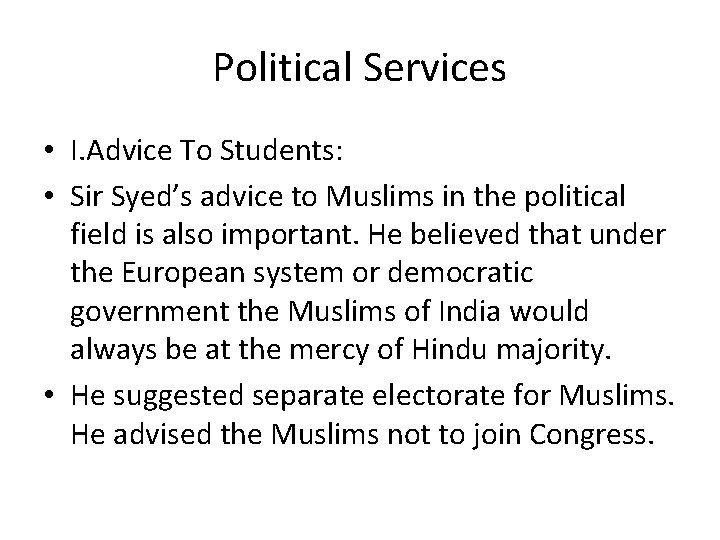 Political Services • I. Advice To Students: • Sir Syed’s advice to Muslims in