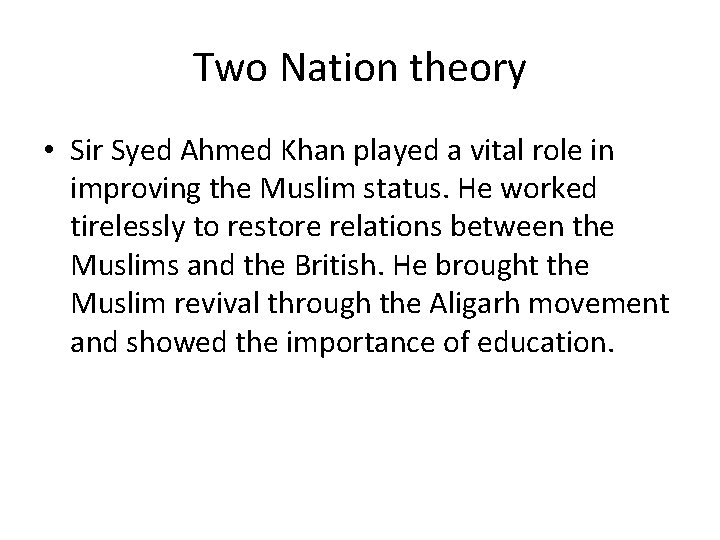 Two Nation theory • Sir Syed Ahmed Khan played a vital role in improving