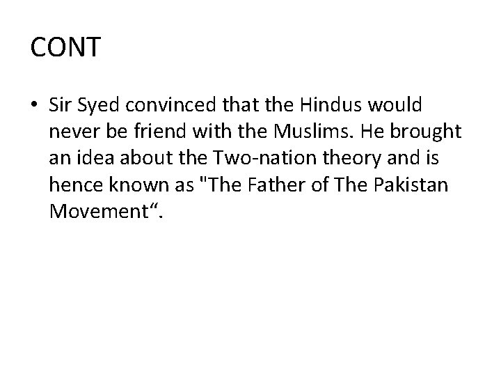 CONT • Sir Syed convinced that the Hindus would never be friend with the