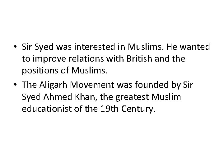  • Sir Syed was interested in Muslims. He wanted to improve relations with