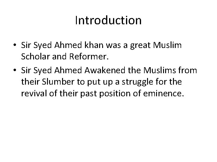 Introduction • Sir Syed Ahmed khan was a great Muslim Scholar and Reformer. •