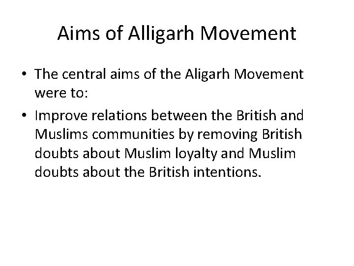 Aims of Alligarh Movement • The central aims of the Aligarh Movement were to: