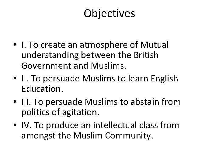 Objectives • I. To create an atmosphere of Mutual understanding between the British Government
