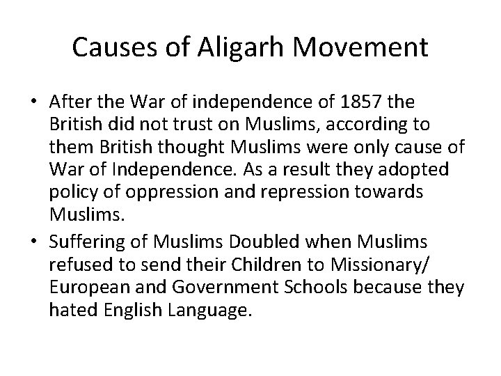 Causes of Aligarh Movement • After the War of independence of 1857 the British