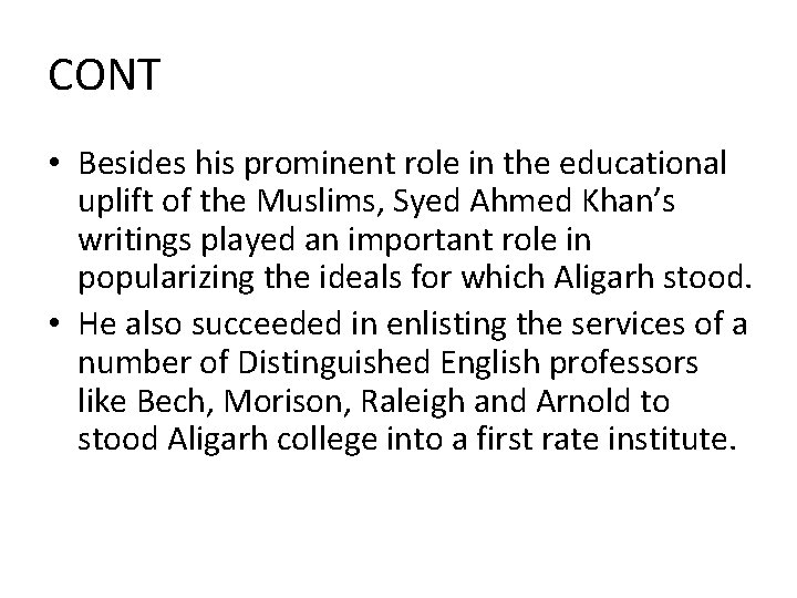 CONT • Besides his prominent role in the educational uplift of the Muslims, Syed