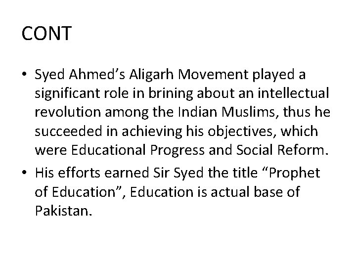 CONT • Syed Ahmed’s Aligarh Movement played a significant role in brining about an