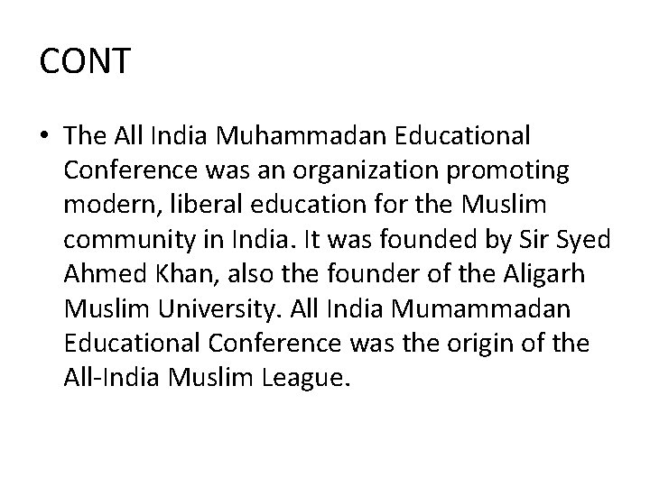 CONT • The All India Muhammadan Educational Conference was an organization promoting modern, liberal