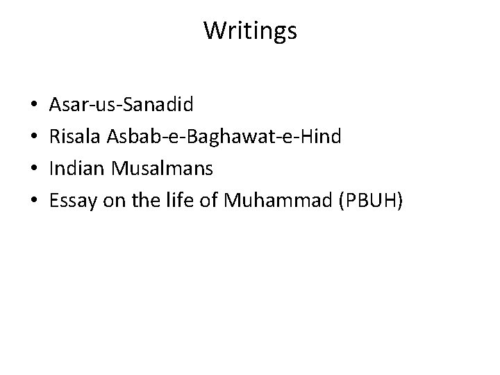 Writings • • Asar-us-Sanadid Risala Asbab-e-Baghawat-e-Hind Indian Musalmans Essay on the life of Muhammad