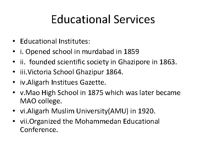 Educational Services Educational Institutes: i. Opened school in murdabad in 1859 ii. founded scientific