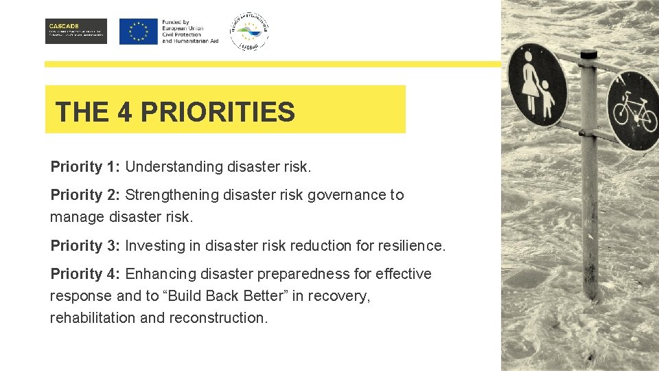 THE 4 PRIORITIES Priority 1: Understanding disaster risk. Priority 2: Strengthening disaster risk governance