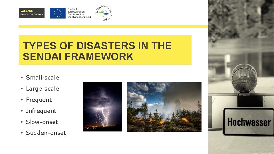 TYPES OF DISASTERS IN THE SENDAI FRAMEWORK • Small-scale • Large-scale • Frequent •