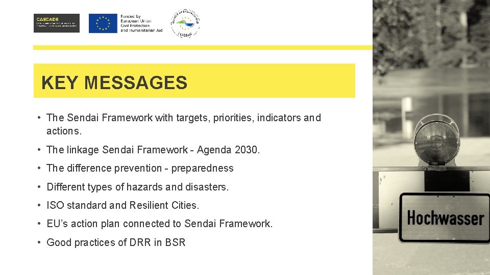 KEY MESSAGES • The Sendai Framework with targets, priorities, indicators and actions. • The